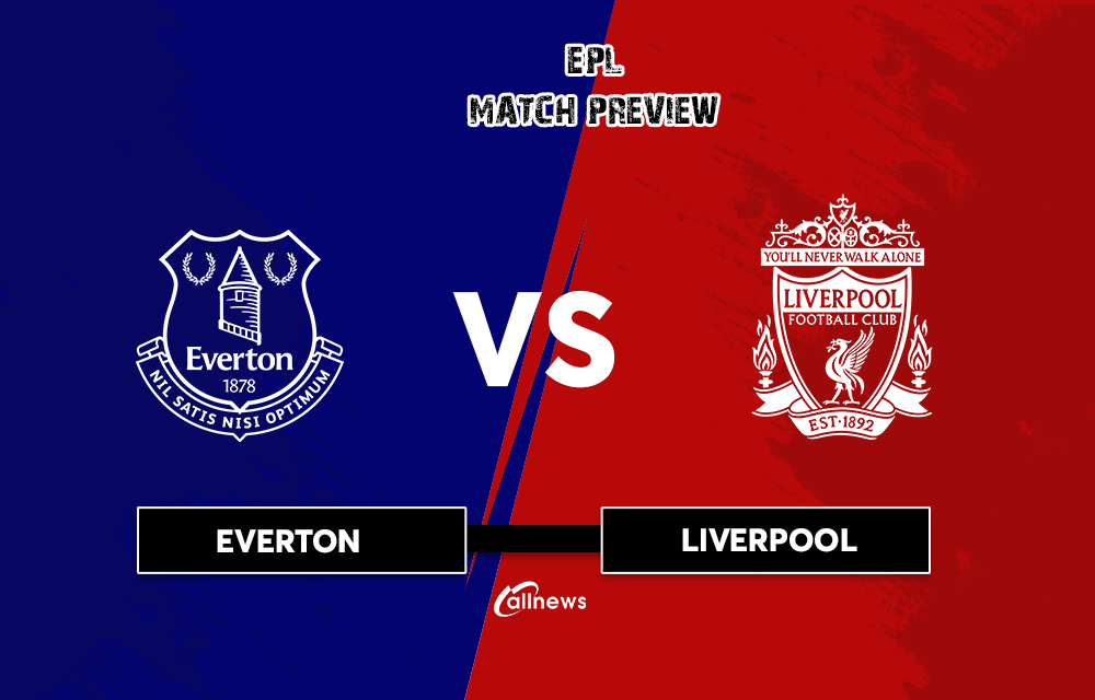 Everton vs Liverpool: Match Preview, Build-up, Team News, Ki